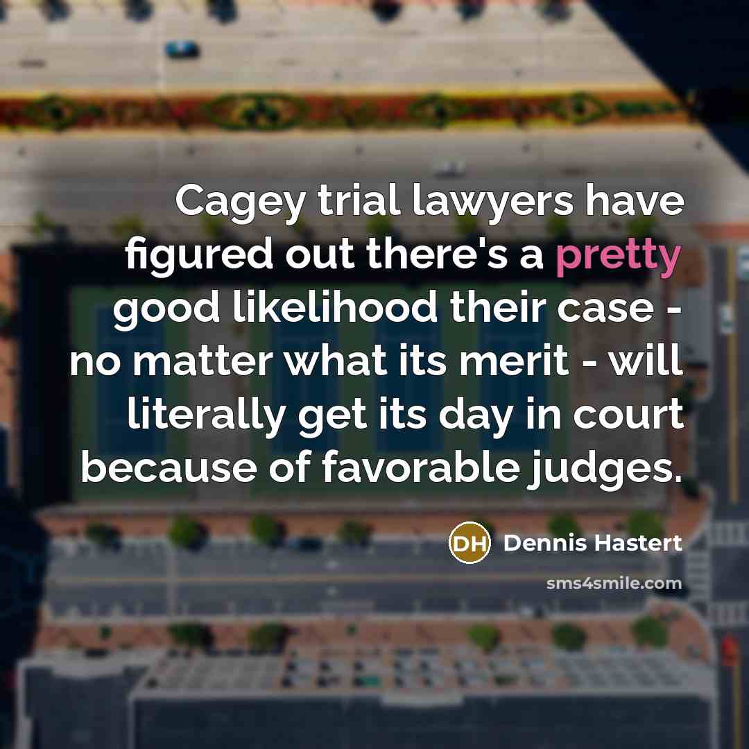 “Cagey trial lawyers have figured out there's a pretty good…” quote by Dennis Hastert