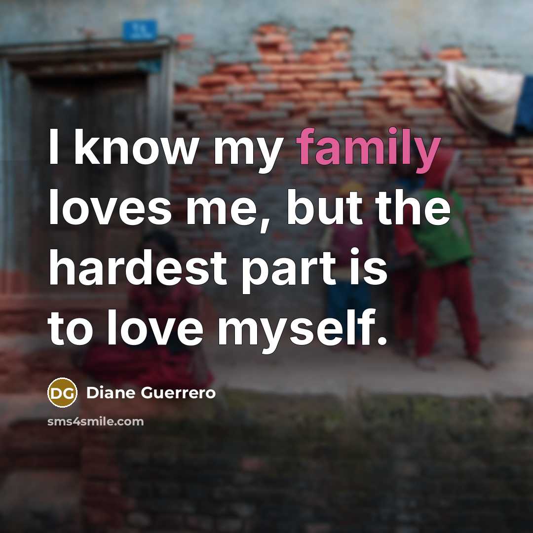 “I know my family loves me, but the hardest part…” quote by Diane Guerrero