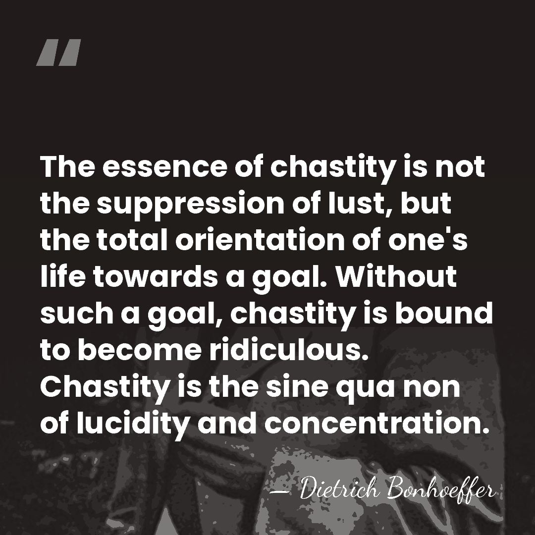 The essence of chastity is not the suppression of lust, but the&hellip; - Dietrich Bonhoeffer