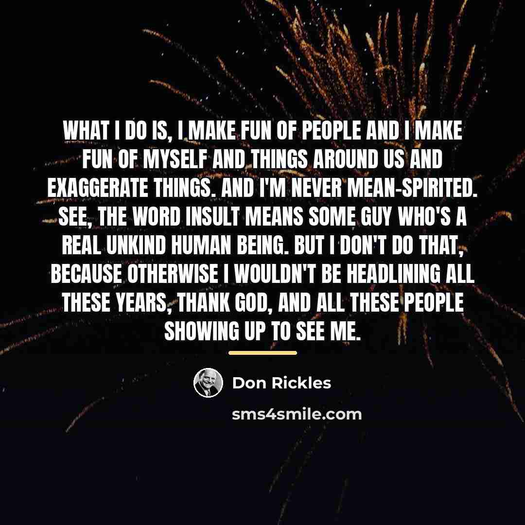 “What I do is, I make fun of people and…” quote by Don Rickles