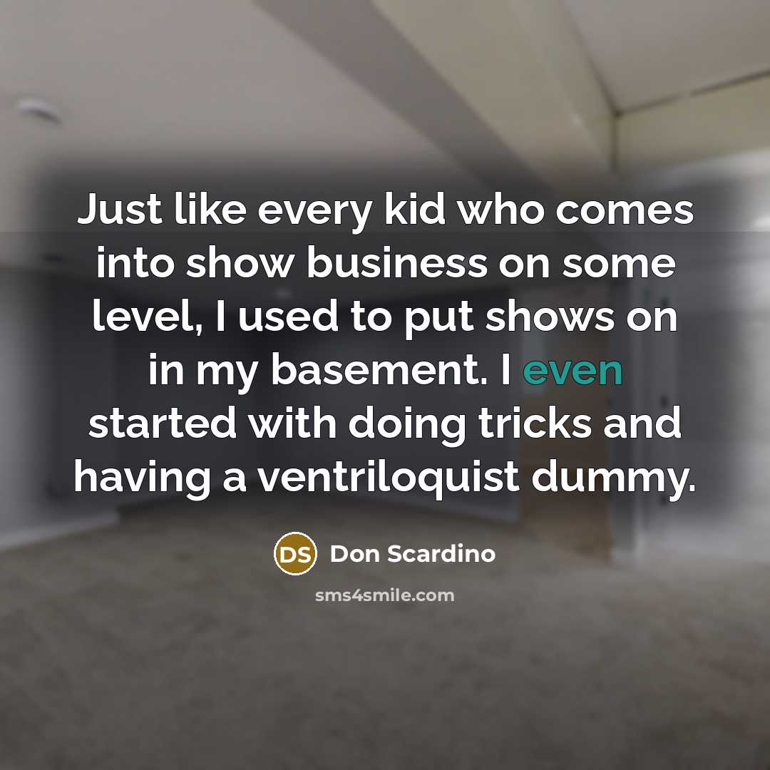 “Just like every kid who comes into show business on…” quote by Don Scardino