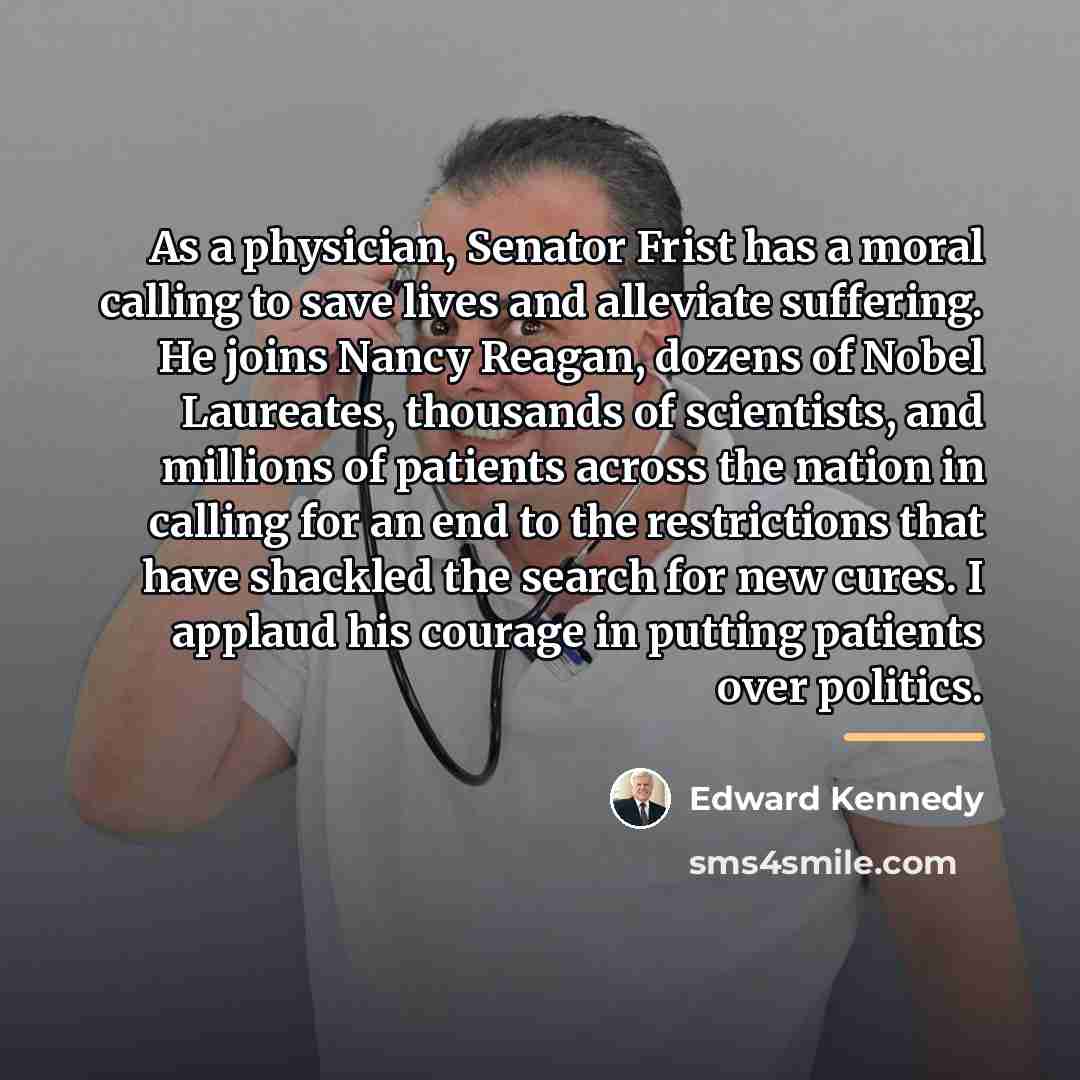 “As a physician, Senator Frist has a moral calling to…” quote by Edward Kennedy