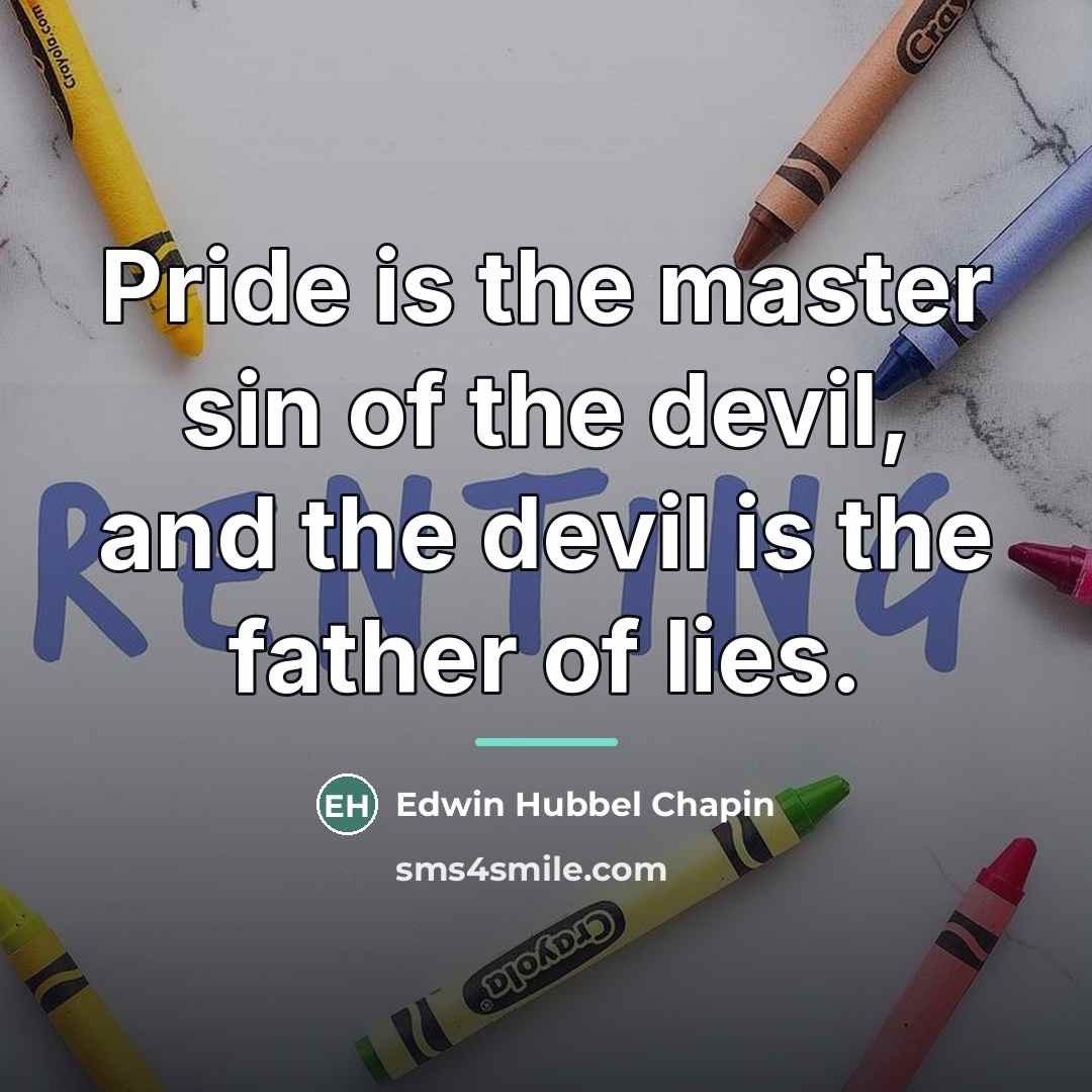 “Pride is the master sin of the devil, and the…” quote by Edwin Hubbel Chapin