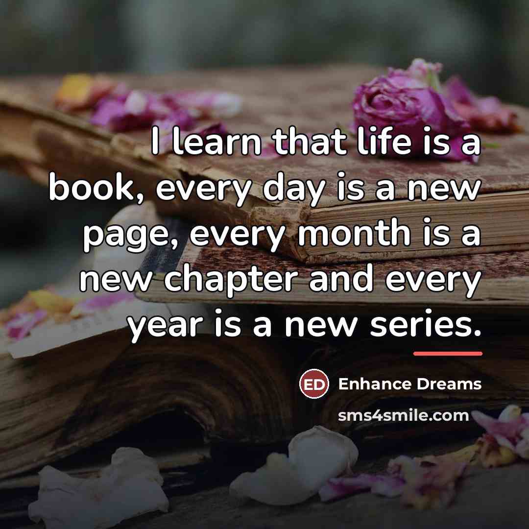 “I learn that life is a book, every day is…” quote by Enhance Dreams