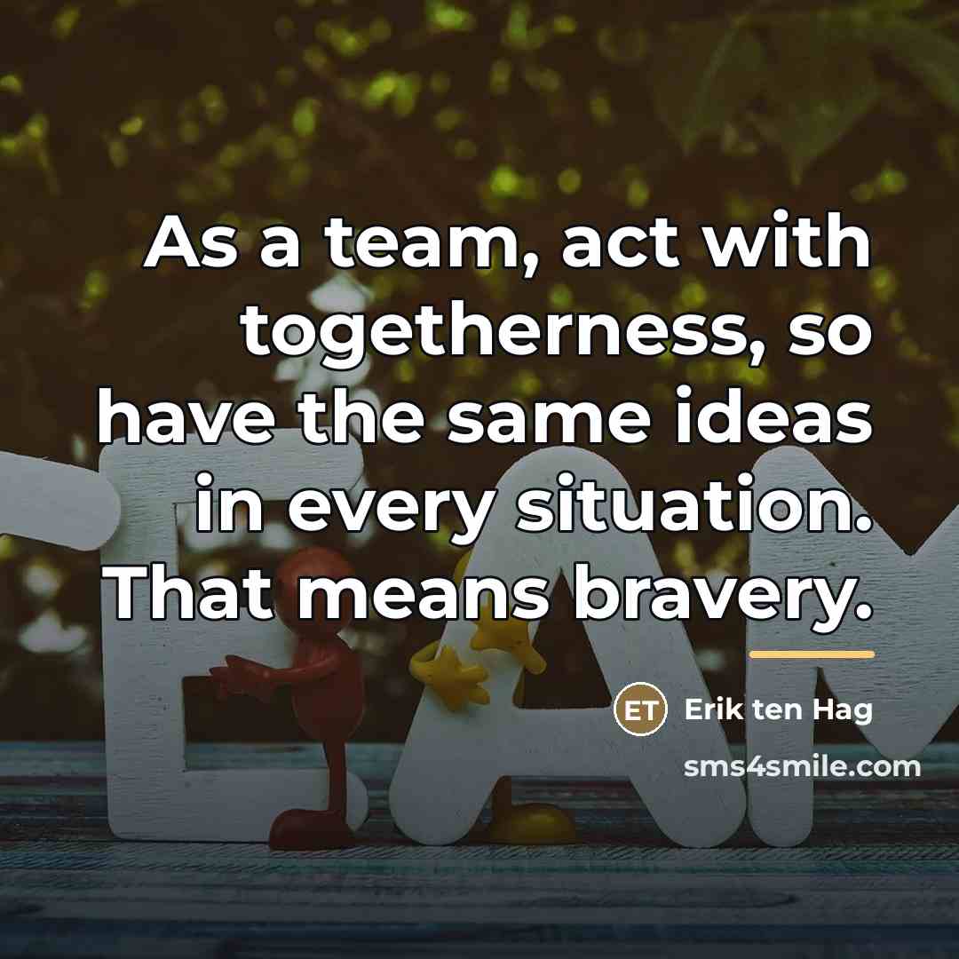 “As a team, act with togetherness, so have the same…” quote by Erik ten Hag