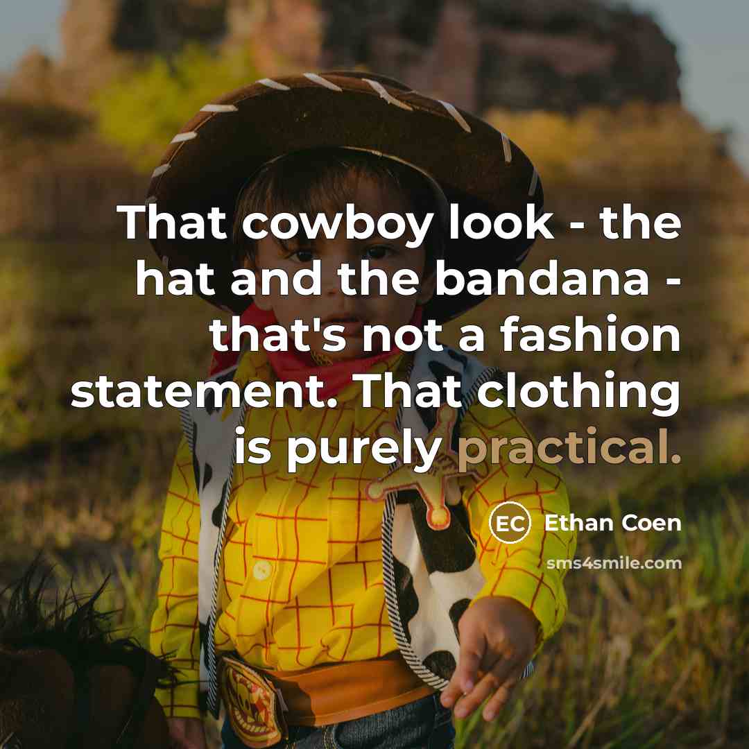 “That cowboy look - the hat and the bandana -…” quote by Ethan Coen