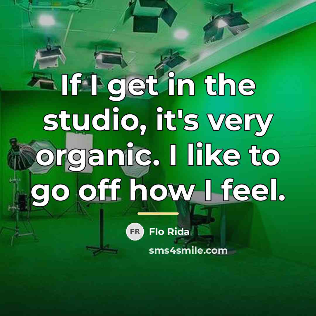 “If I get in the studio, it's very organic. I…” quote by Flo Rida