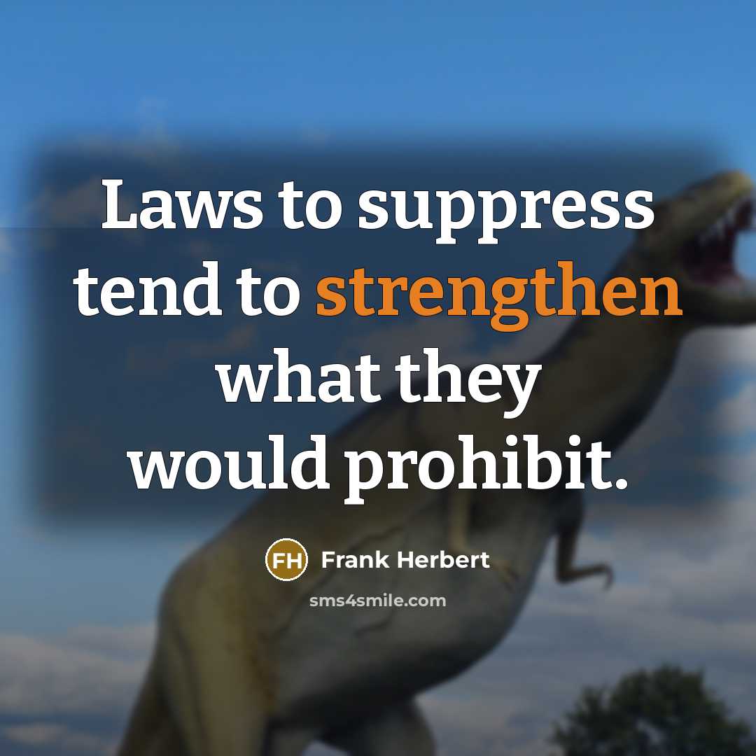 “Laws to suppress tend to strengthen what they would prohibit.…” quote by Frank Herbert