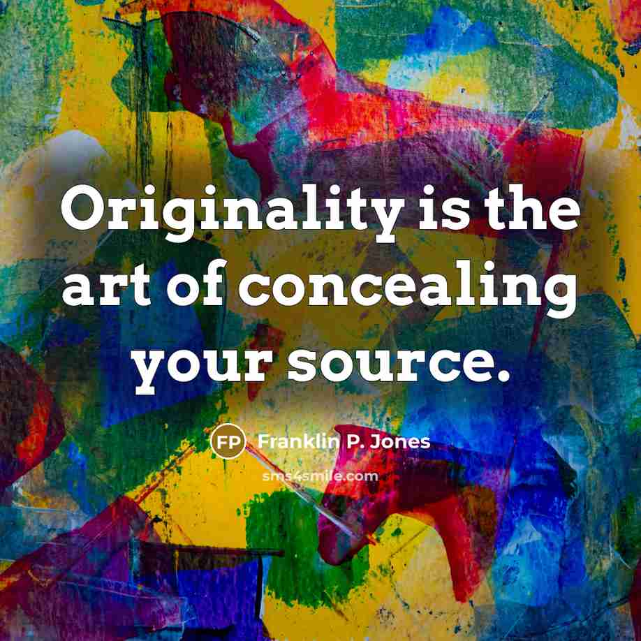 “Originality is the art of concealing your source.…” quote by Franklin P. Jones