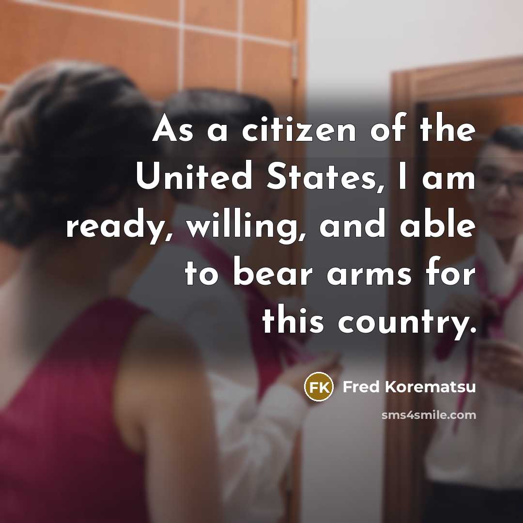 “As a citizen of the United States, I am ready,…” quote by Fred Korematsu