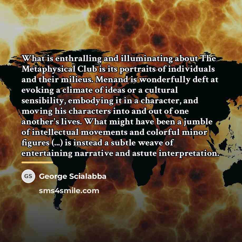 “What is enthralling and illuminating about The Metaphysical Club is…” quote by George Scialabba