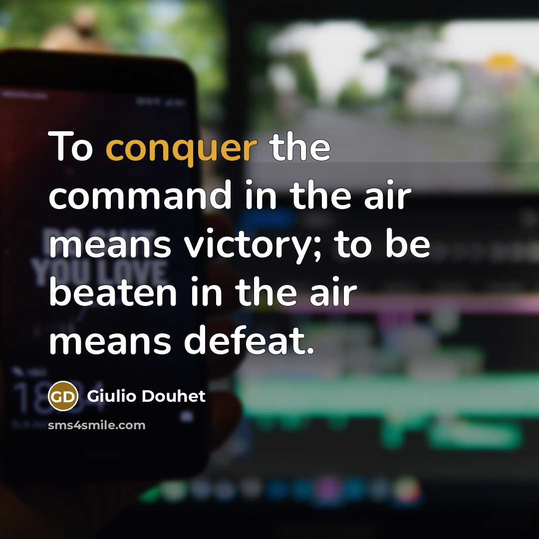 “To conquer the command in the air means victory; to…” quote by Giulio Douhet