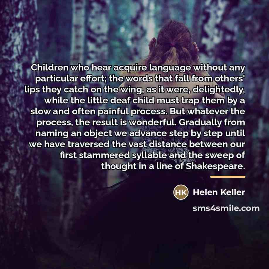 “Children who hear acquire language without any particular effort; the…” quote by Helen Keller