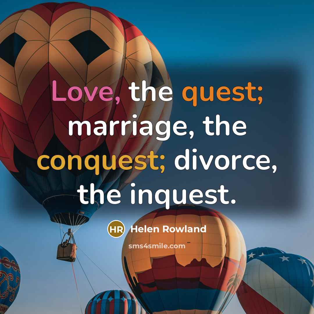 “Love, the quest; marriage, the conquest; divorce, the inquest.…” quote by Helen Rowland