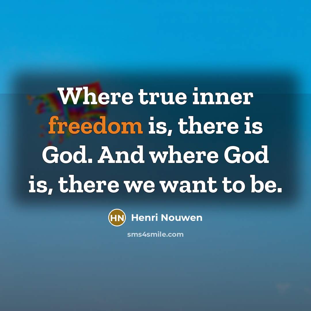 “Where true inner freedom is, there is God. And where…” quote by Henri Nouwen