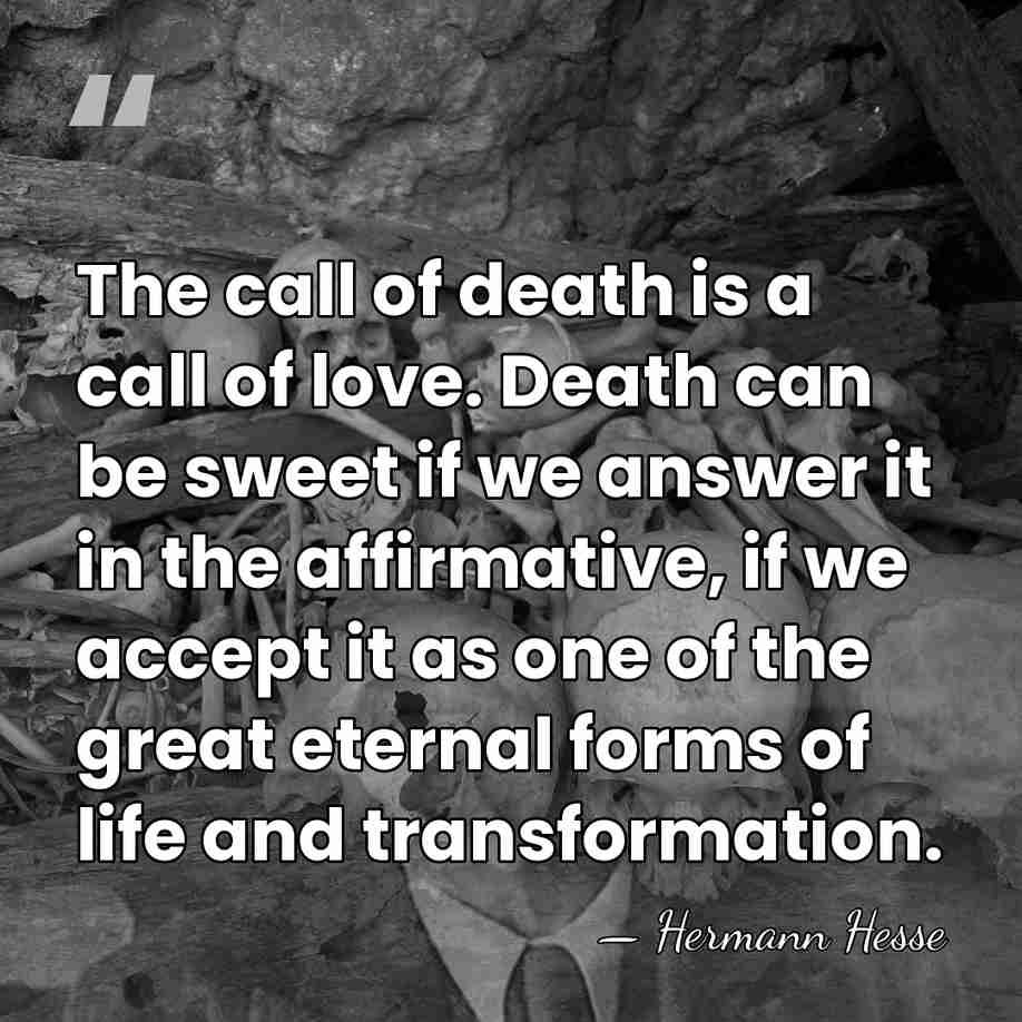 The call of death is a call of love. Death can be&hellip; - Hermann Hesse