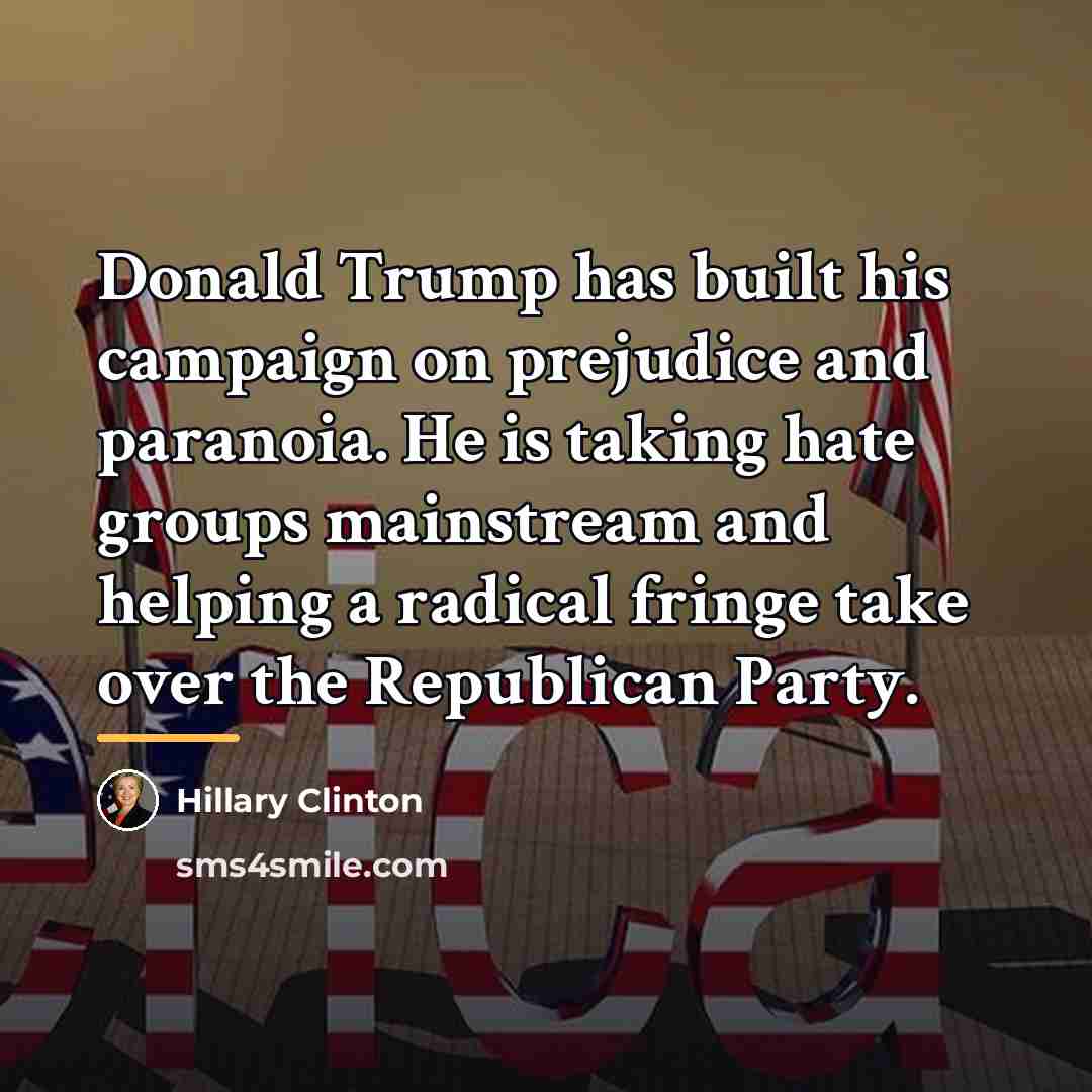 “Donald Trump has built his campaign on prejudice and paranoia.…” quote by Hillary Clinton