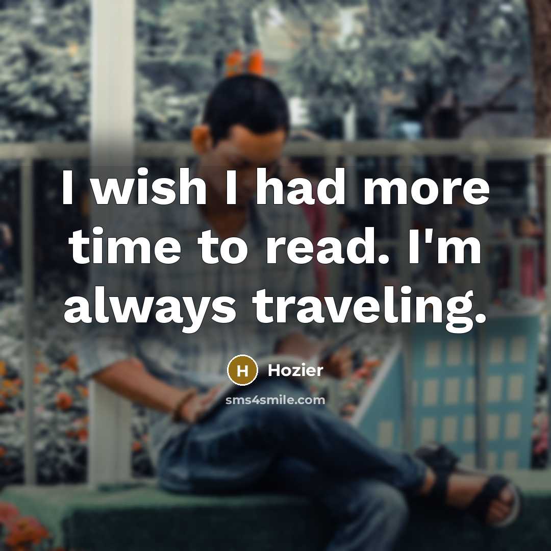 “I wish I had more time to read. I'm always…” quote by Hozier
