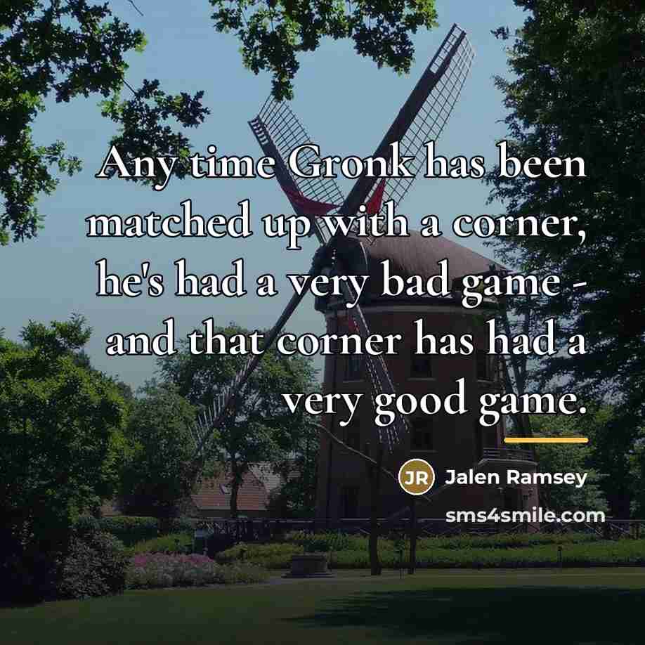 “Any time Gronk has been matched up with a corner,…” quote by Jalen Ramsey