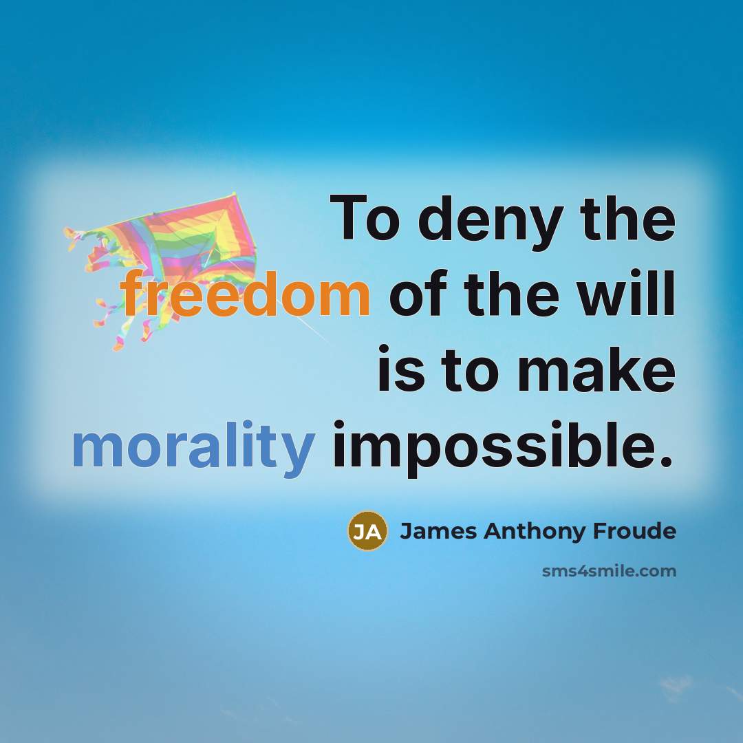 “To deny the freedom of the will is to make…” quote by James Anthony Froude