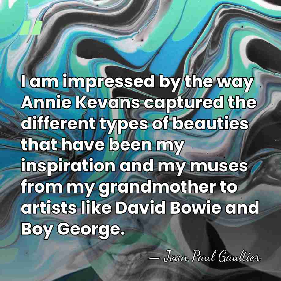 I am impressed by the way Annie Kevans captured the different types&hellip; - Jean Paul Gaultier