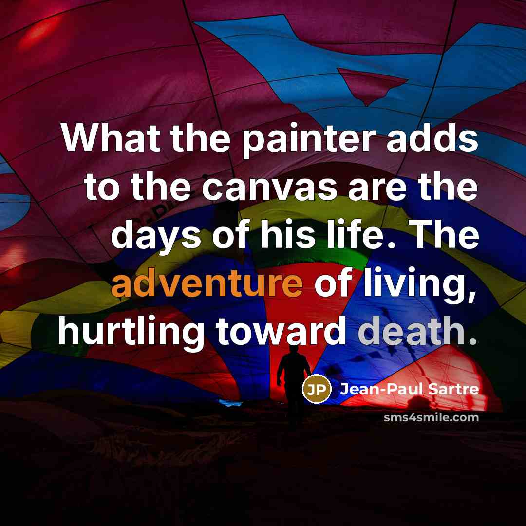 “What the painter adds to the canvas are the days…” quote by Jean-Paul Sartre