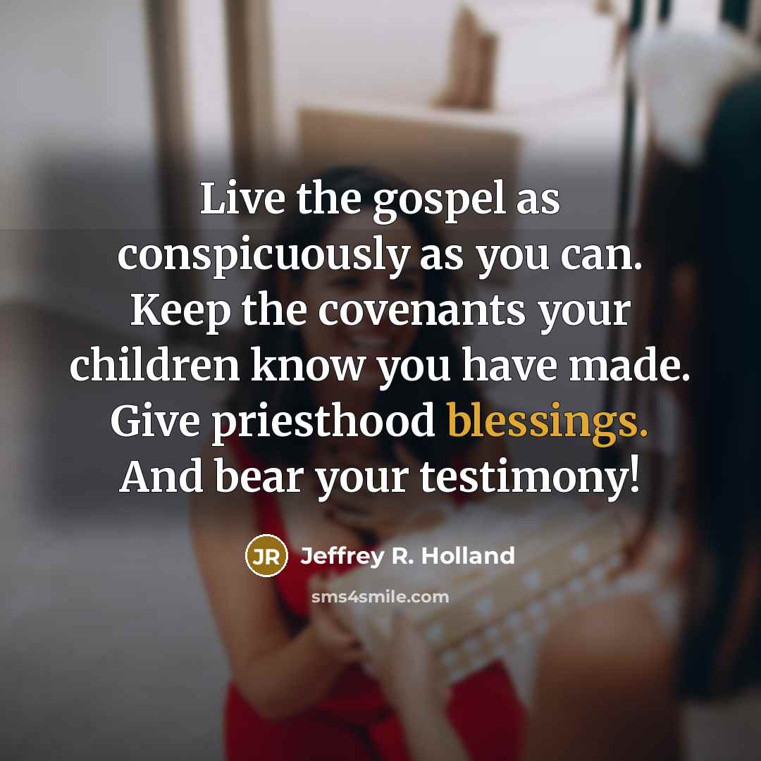 “Live the gospel as conspicuously as you can. Keep the…” quote by Jeffrey R. Holland
