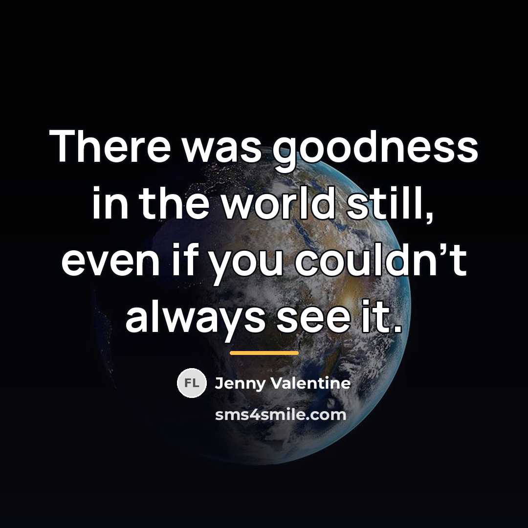 “There was goodness in the world still, even if you…” quote by Jenny Valentine
