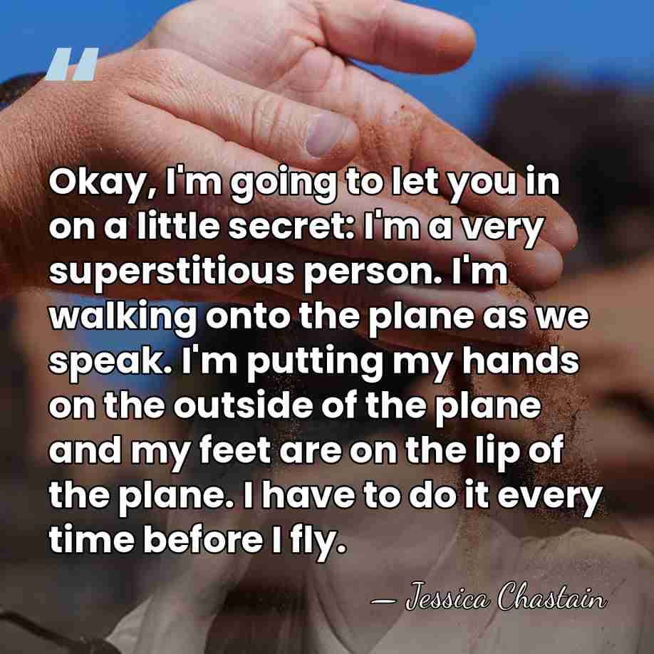 Okay, I'm going to let you in on a little secret: I'm&hellip; - Jessica Chastain