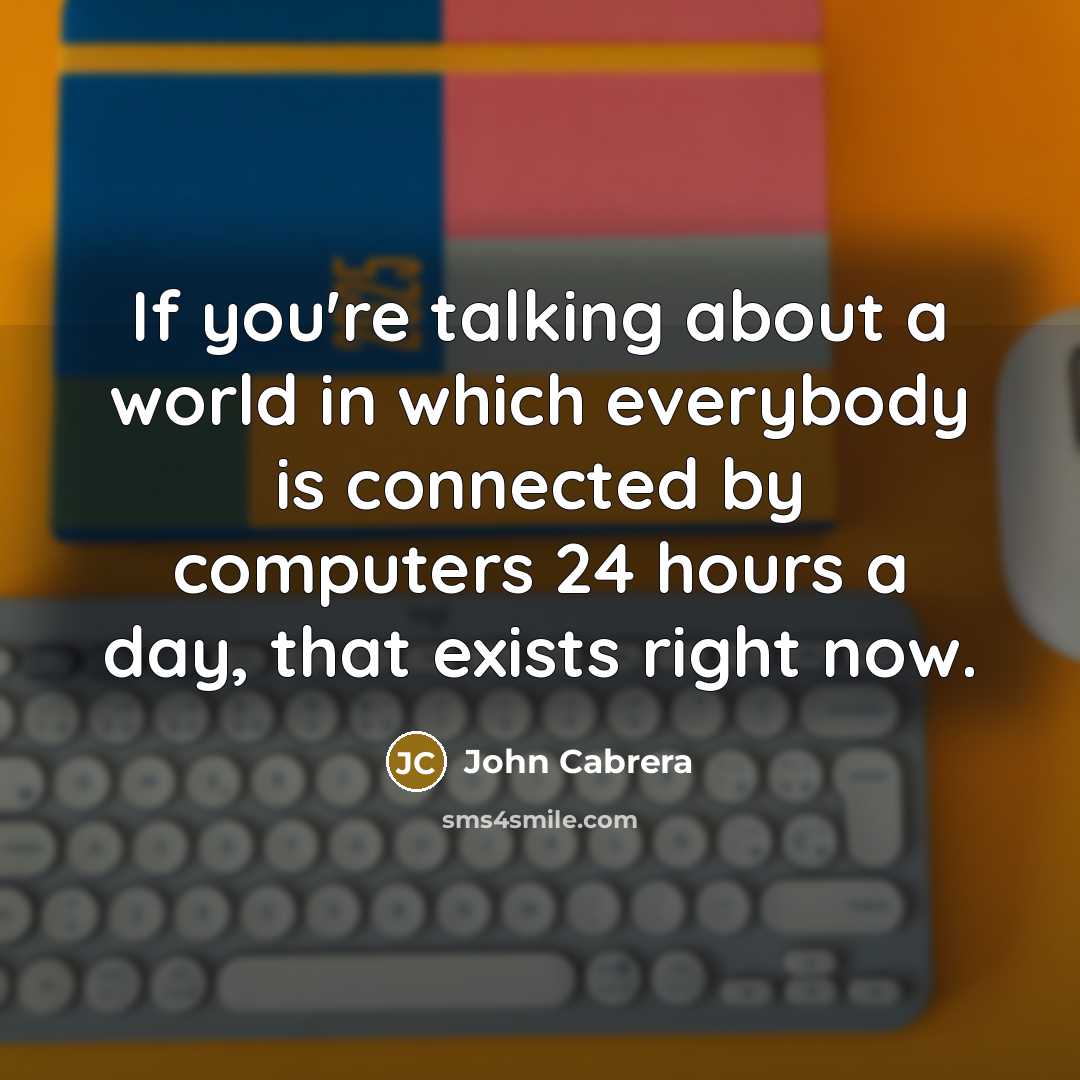 “If you're talking about a world in which everybody is…” quote by John Cabrera