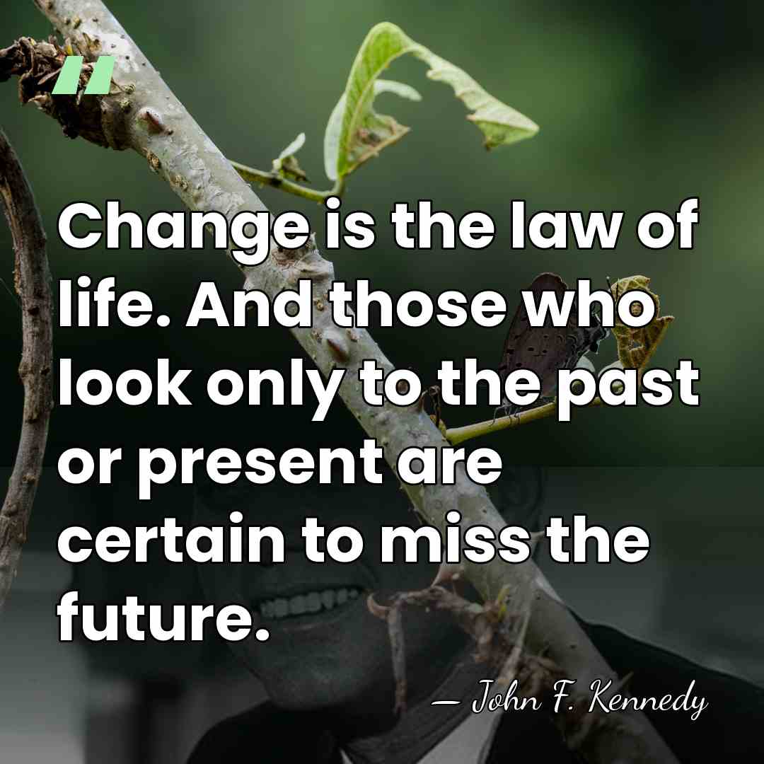 Change is the law of life. And those who look only to&hellip; - John F. Kennedy