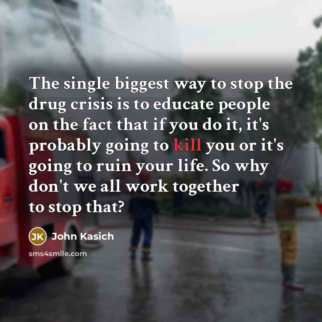 “The single biggest way to stop the drug crisis is…” quote by John Kasich