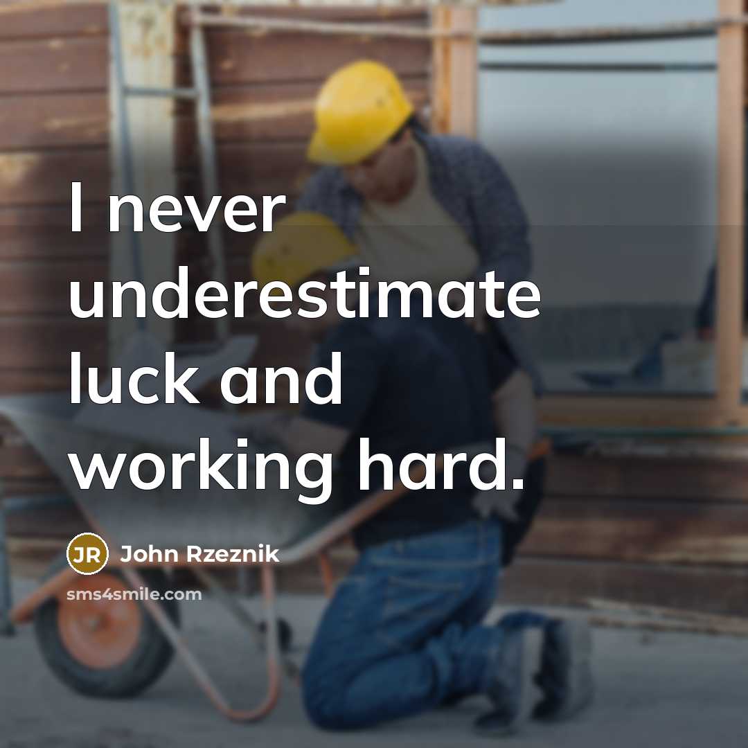 “I never underestimate luck and working hard.…” quote by John Rzeznik