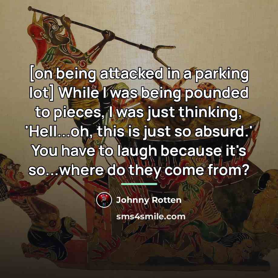 “[on being attacked in a parking lot] While I was…” quote by Johnny Rotten
