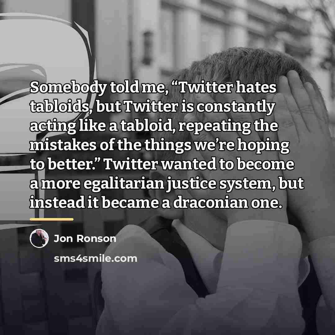 “Somebody told me, “Twitter hates tabloids, but Twitter is constantly…” quote by Jon Ronson