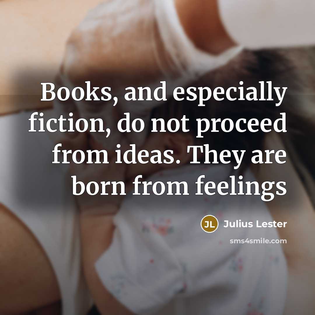 “Books, and especially fiction, do not proceed from ideas. They…” quote by Julius Lester