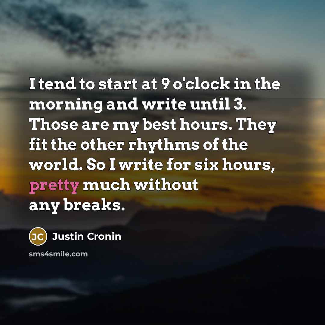 “I tend to start at 9 o'clock in the morning…” quote by Justin Cronin
