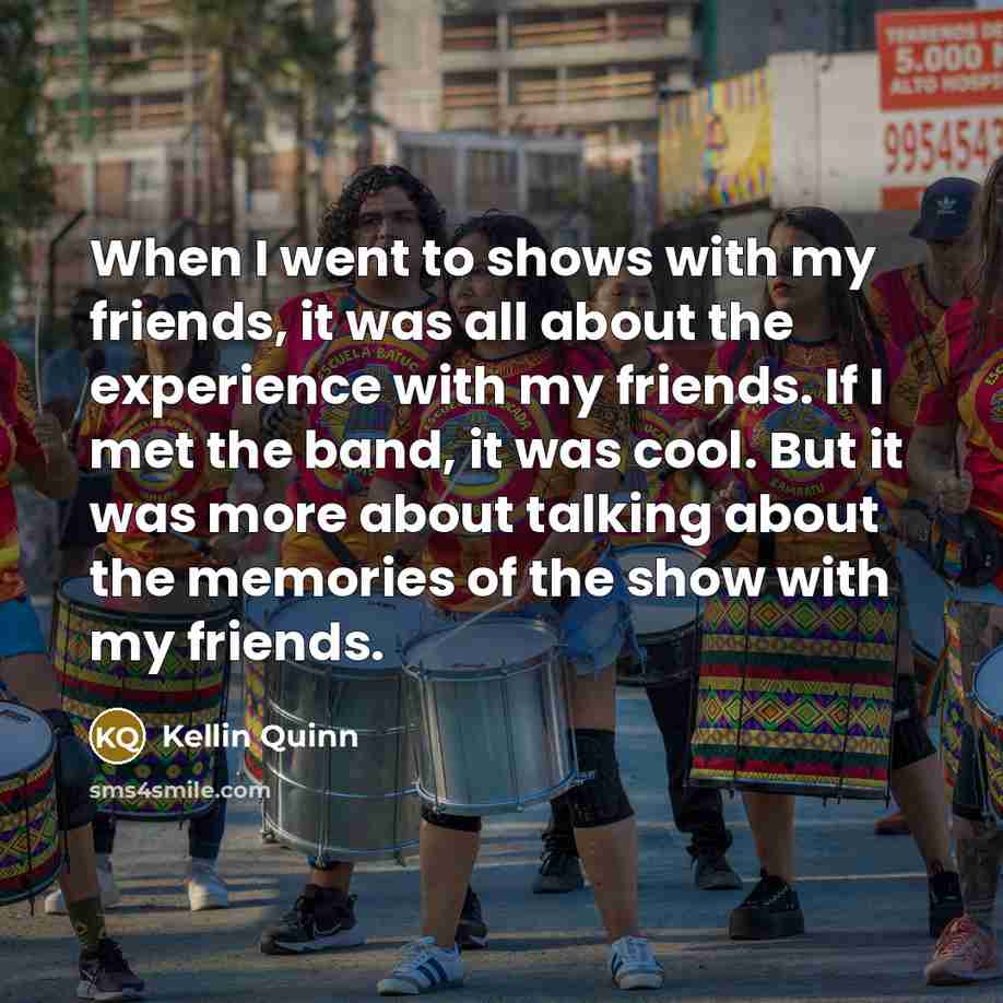 “When I went to shows with my friends, it was…” quote by Kellin Quinn