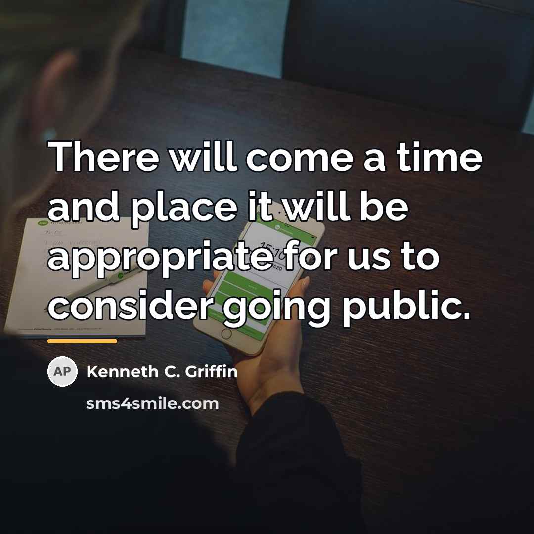 “There will come a time and place it will be…” quote by Kenneth C. Griffin