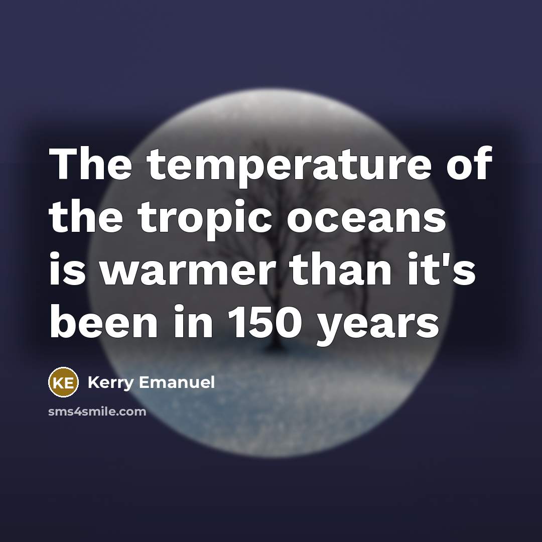 “The temperature of the tropic oceans is warmer than it's…” quote by Kerry Emanuel