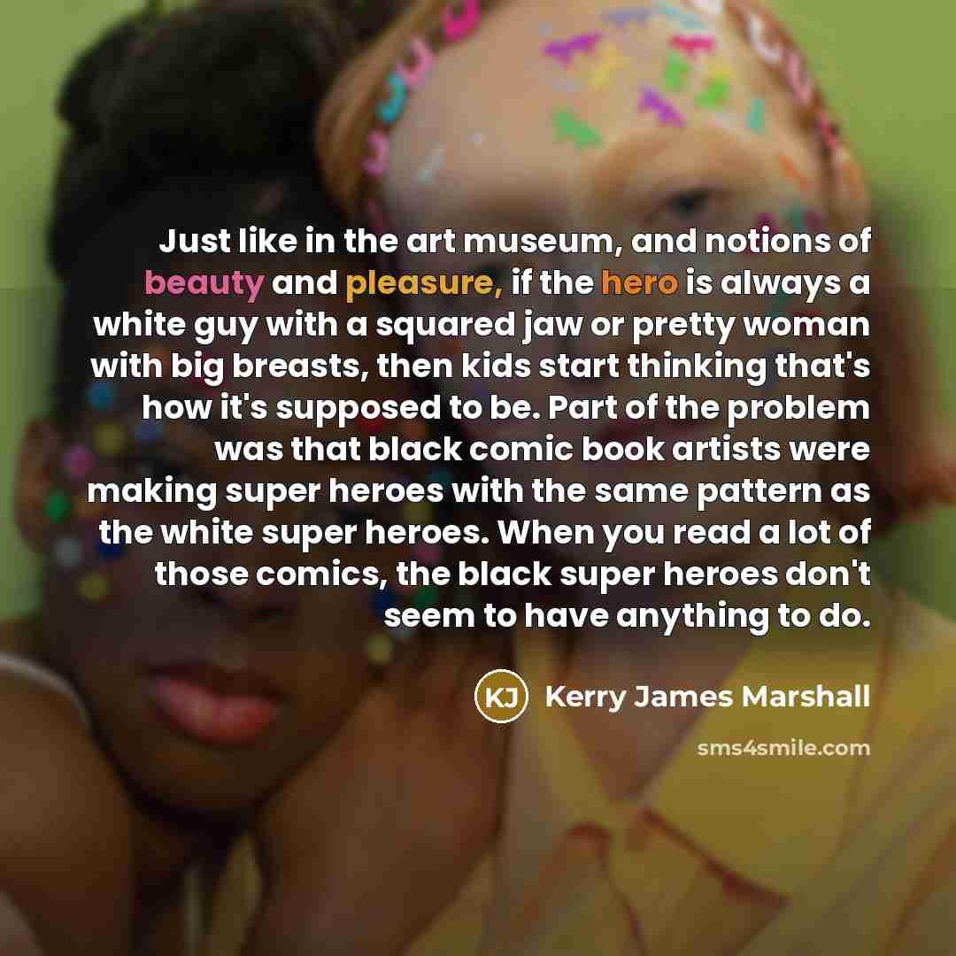 “Just like in the art museum, and notions of beauty…” quote by Kerry James Marshall