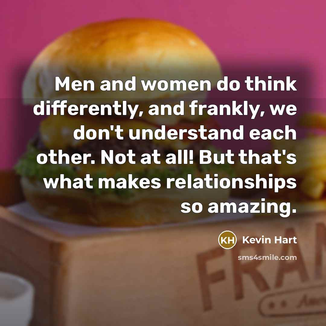 “Men and women do think differently, and frankly, we don't…” quote by Kevin Hart