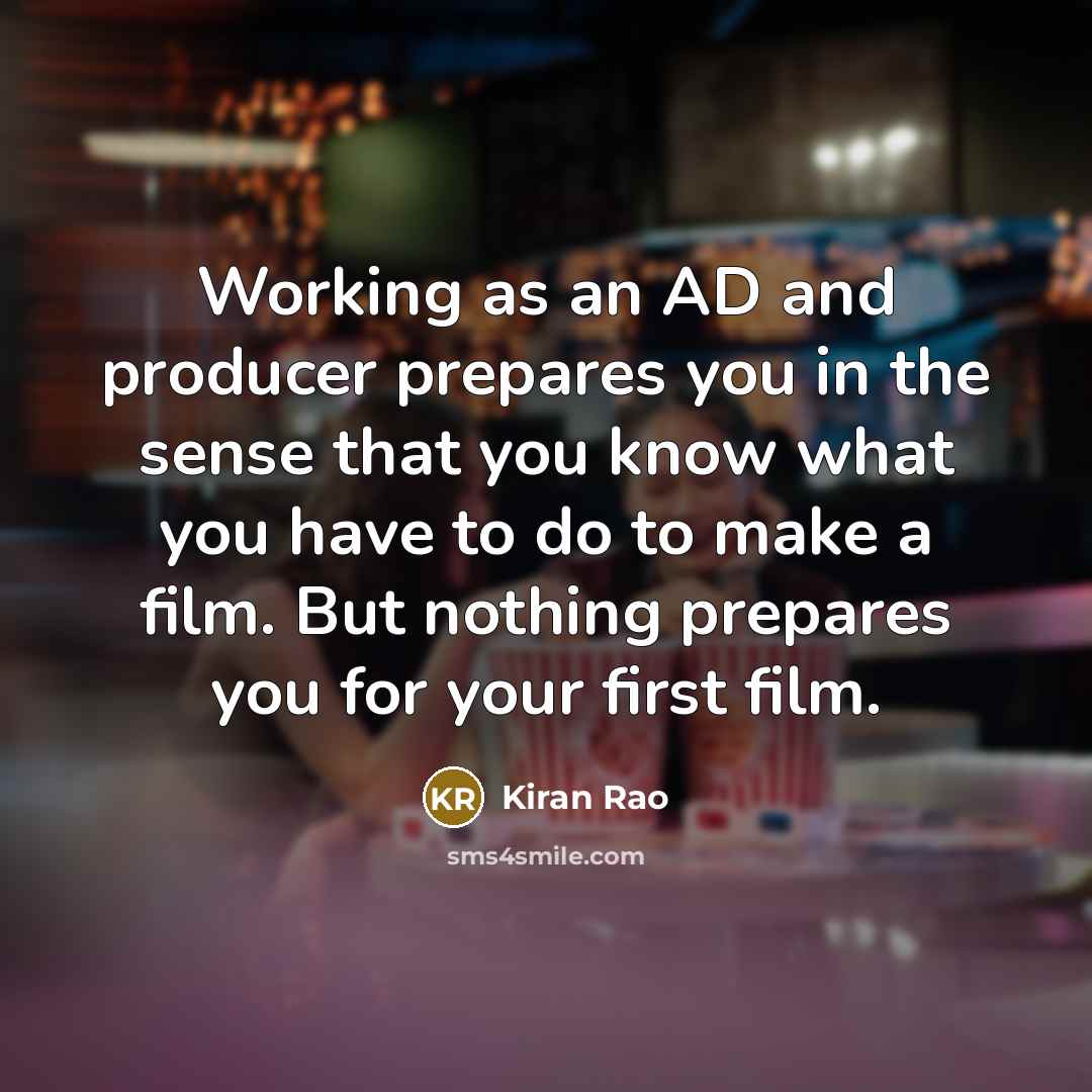 “Working as an AD and producer prepares you in the…” quote by Kiran Rao