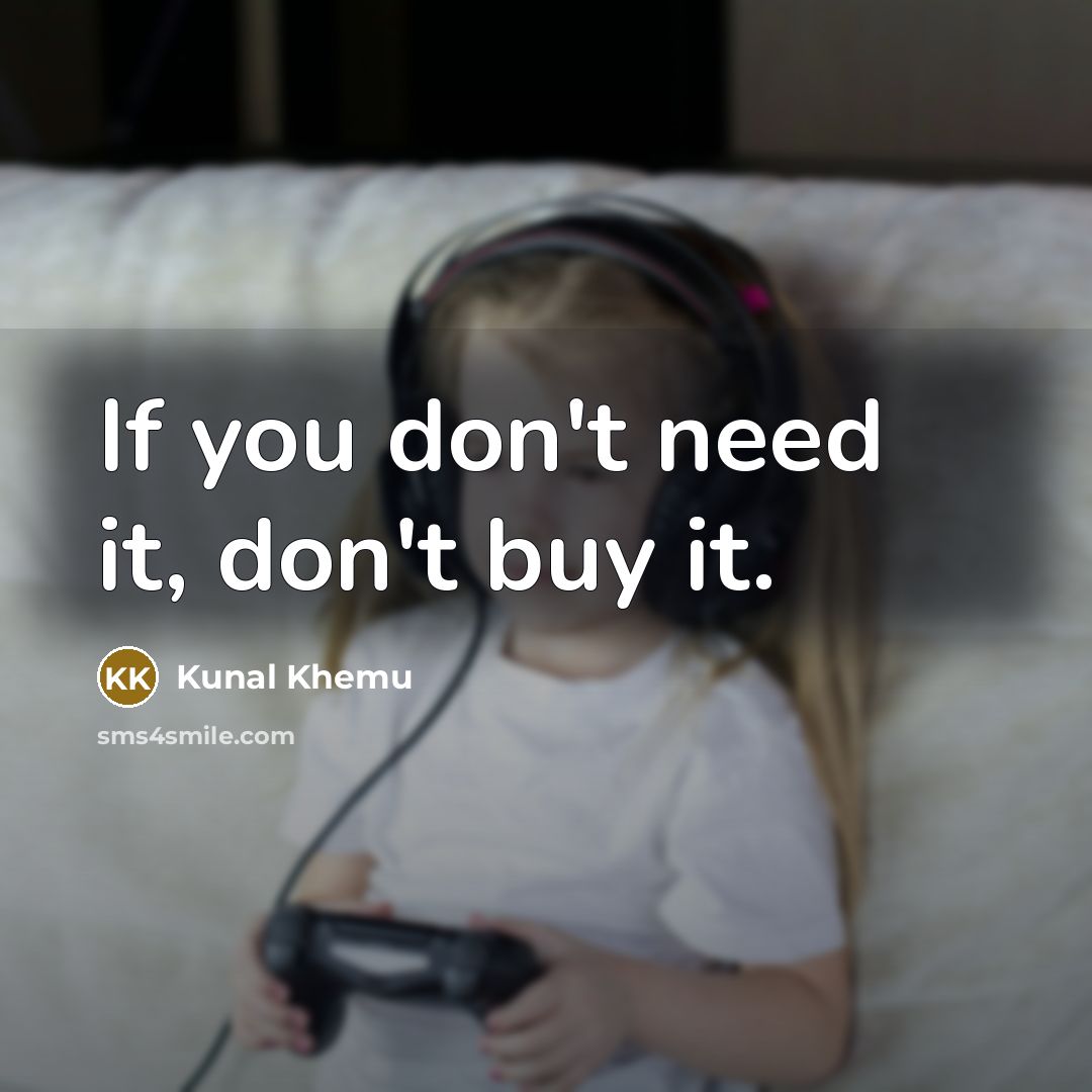 “If you don't need it, don't buy it.…” quote by Kunal Khemu