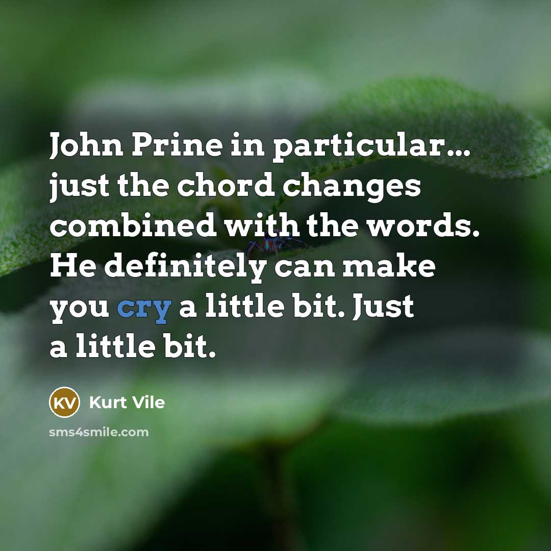 “John Prine in particular... just the chord changes combined with…” quote by Kurt Vile