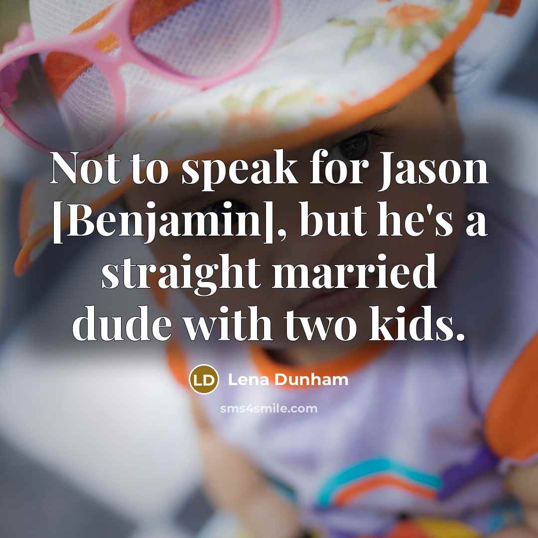 “Not to speak for Jason [Benjamin], but he's a straight…” quote by Lena Dunham