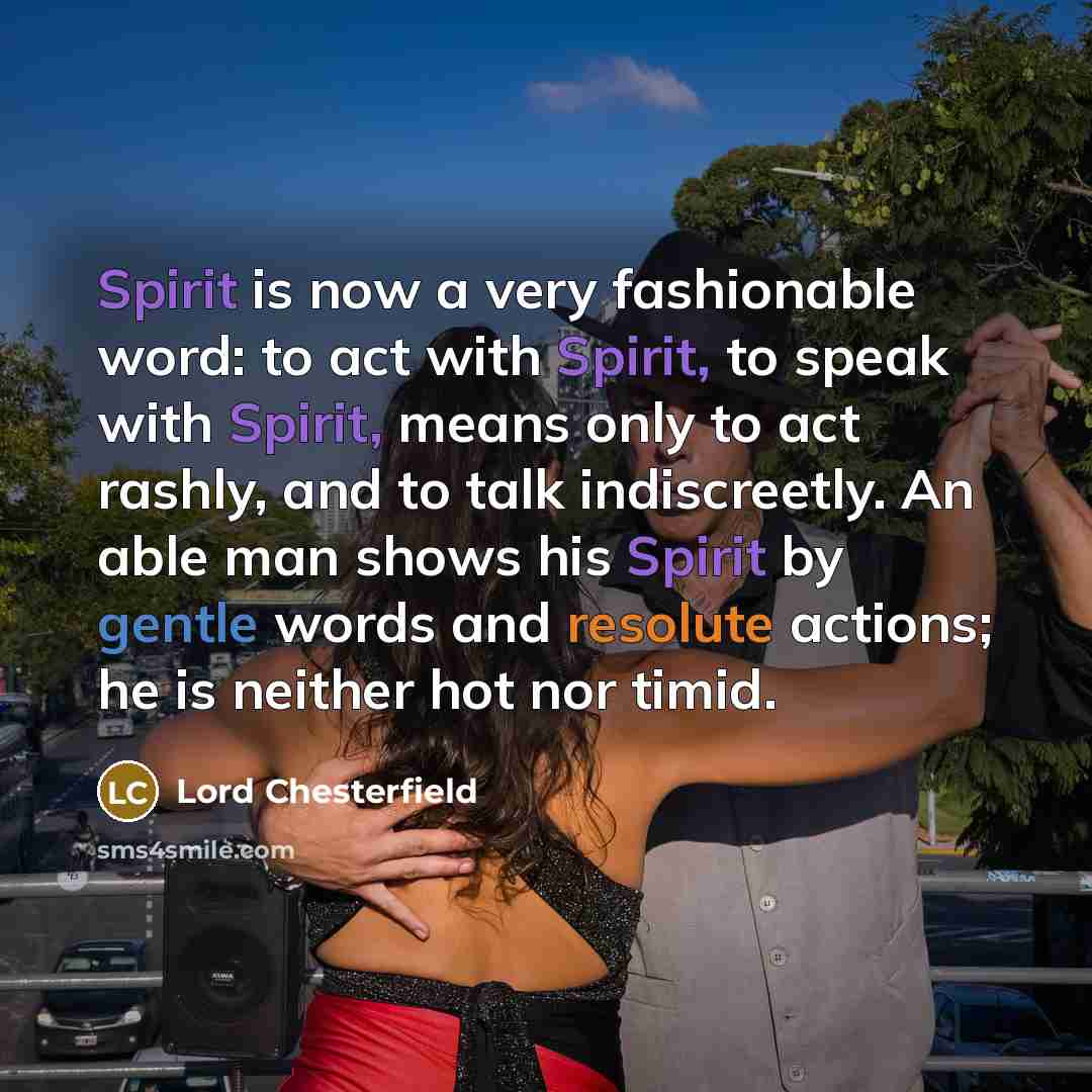 “Spirit is now a very fashionable word: to act with…” quote by Lord Chesterfield