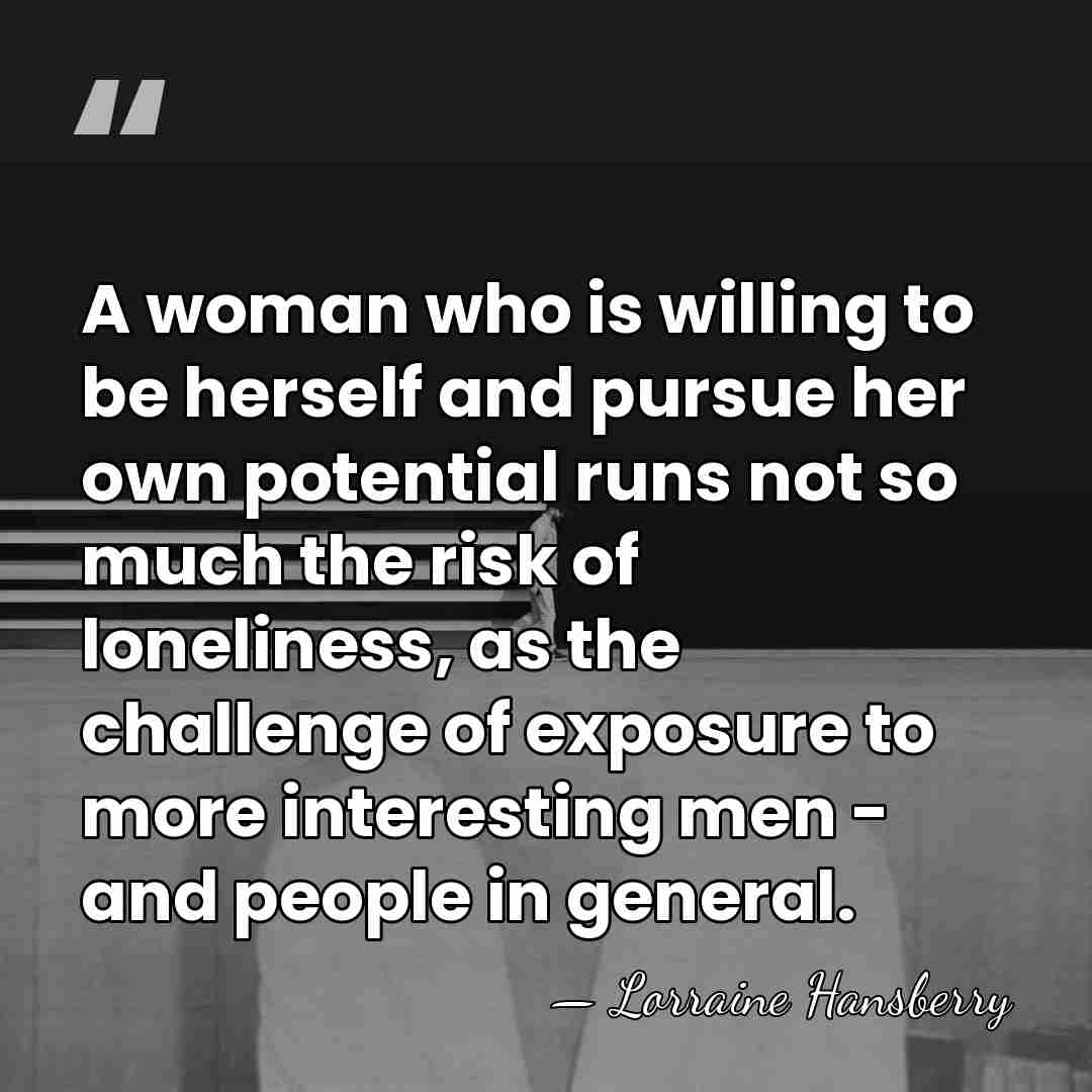 A woman who is willing to be herself and pursue her own&hellip; - Lorraine Hansberry