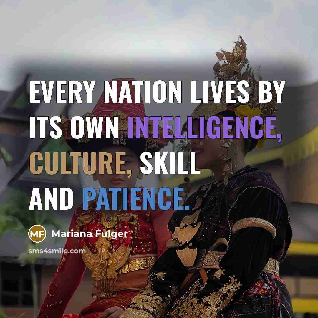 “Every nation lives by its own intelligence, culture, skill and…” quote by Mariana Fulger