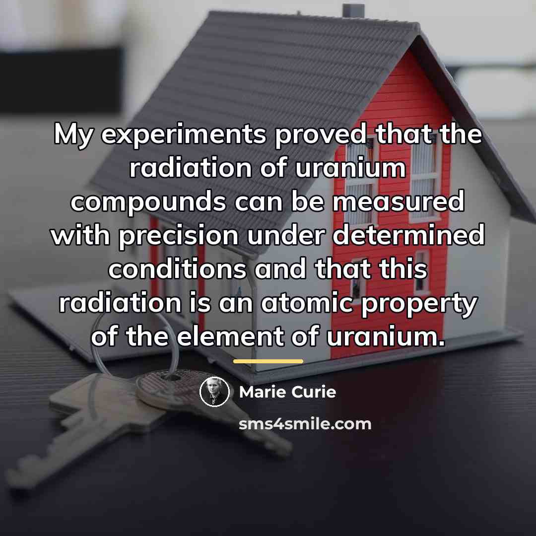 “My experiments proved that the radiation of uranium compounds can…” quote by Marie Curie